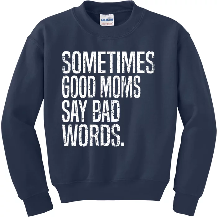 Sometimes Good Moms Say Bad Words Funny Mothers Day Gifts Kids Sweatshirt