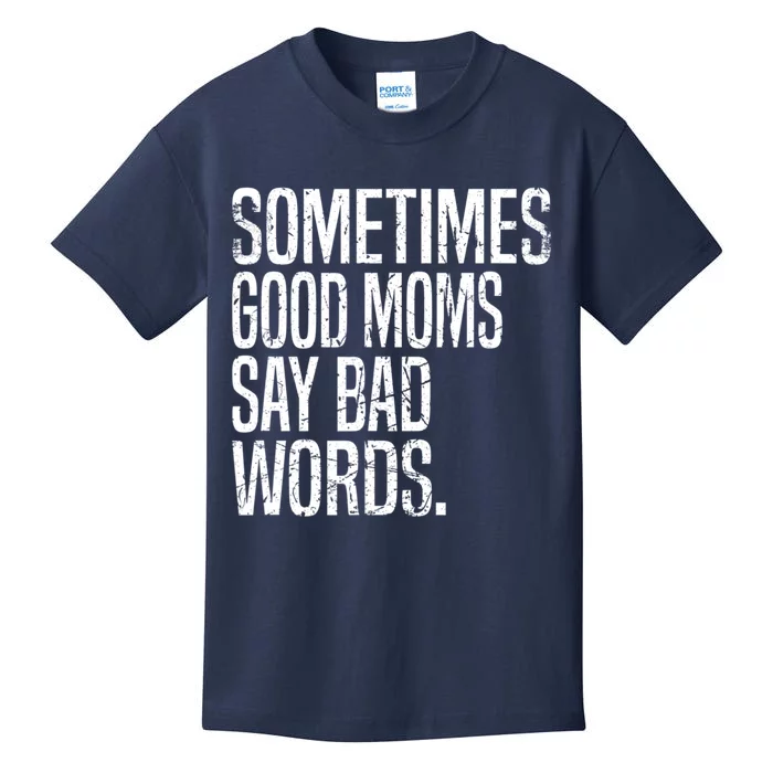 Sometimes Good Moms Say Bad Words Funny Mothers Day Gifts Kids T-Shirt