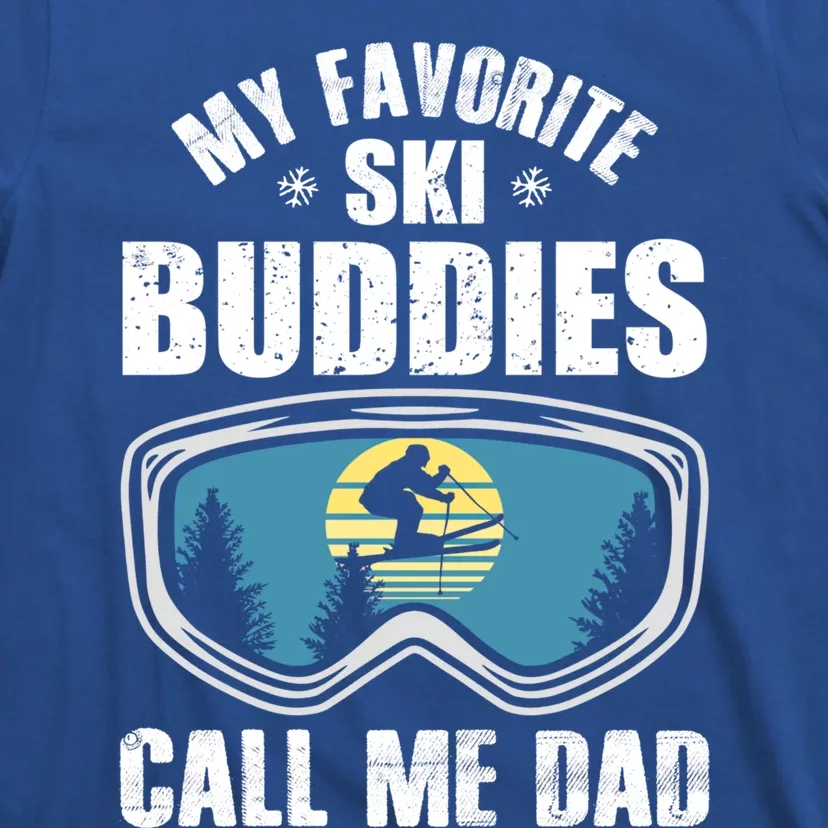 Skiing Gift My Favorite Ski Buddies Call Me Dad Great Gift Snow Gift T-Shirt