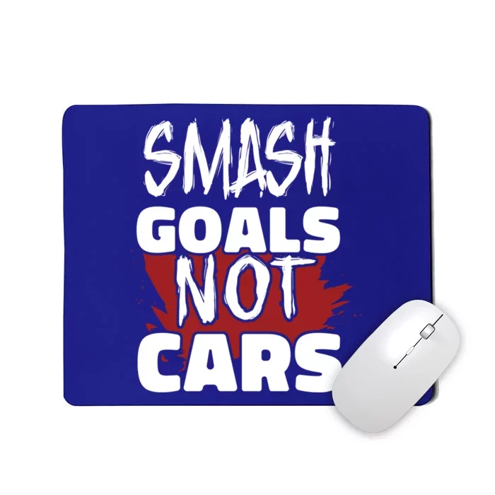 Smash Goals Not Cars Car Racing Motor Racing Drag Racing Gift Mousepad