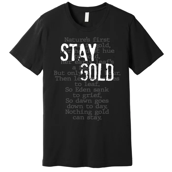 Stay Gold Nothing Gold Can Stay Poem Premium T-Shirt