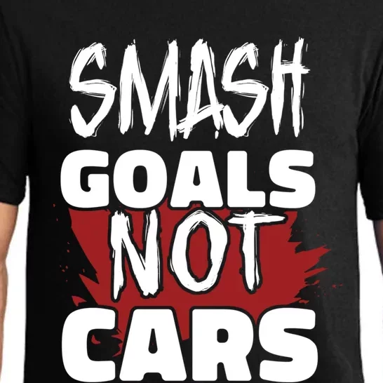 Smash Goals Not Cars Car Racing Motor Racing Drag Racing Gift Pajama Set