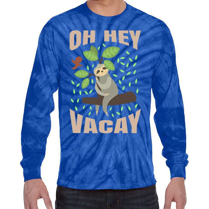 Sloth Gift Oh Hey Vacay Funny Sloths Lover Gift Tie-Dye Long Sleeve Shirt