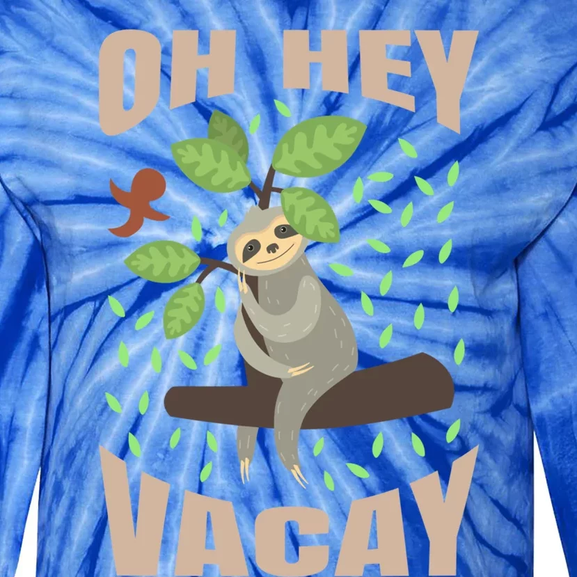 Sloth Gift Oh Hey Vacay Funny Sloths Lover Gift Tie-Dye Long Sleeve Shirt