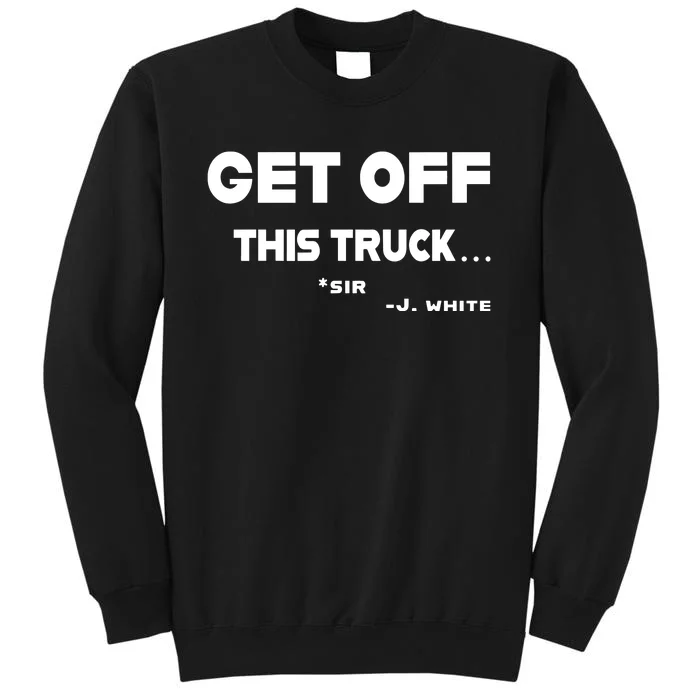 Sayiwont Get Off This Truck Sir J White Sweatshirt