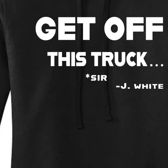 Sayiwont Get Off This Truck Sir J White Women's Pullover Hoodie