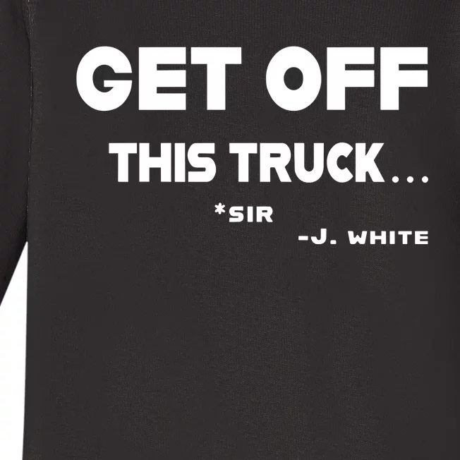 Sayiwont Get Off This Truck Sir J White Baby Long Sleeve Bodysuit