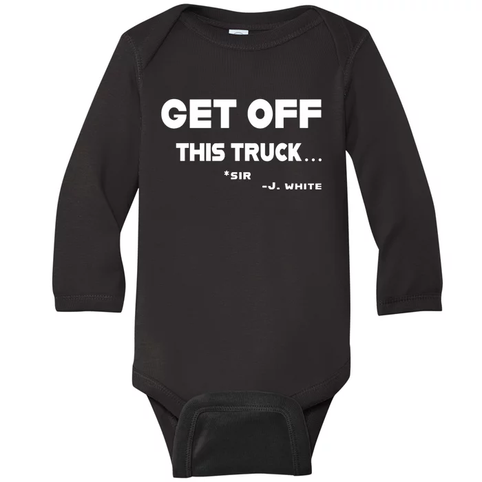 Sayiwont Get Off This Truck Sir J White Baby Long Sleeve Bodysuit