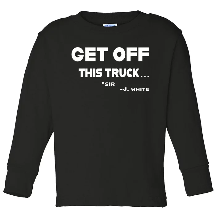 Sayiwont Get Off This Truck Sir J White Toddler Long Sleeve Shirt