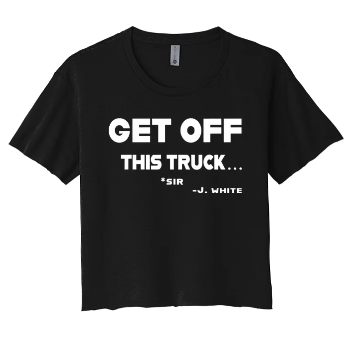 Sayiwont Get Off This Truck Sir J White Women's Crop Top Tee