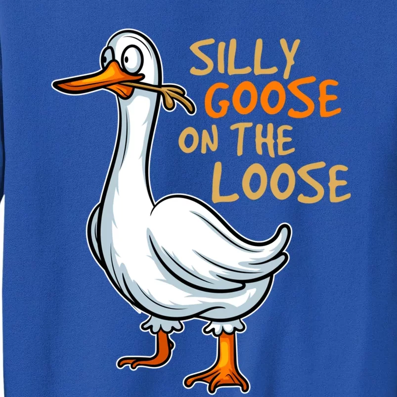 Silly Goose On The Loose Funny Silly Bird Animal Ducks Fun Meaningful Gift Tall Sweatshirt