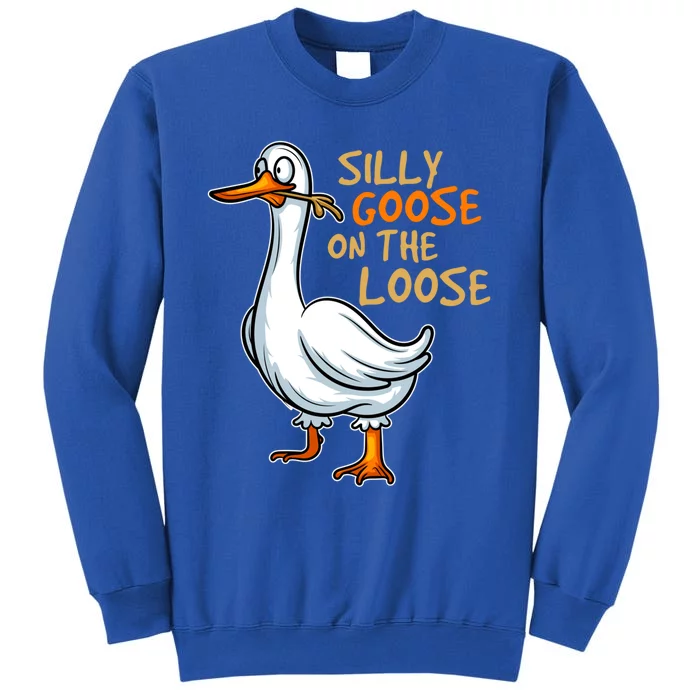 Silly Goose On The Loose Funny Silly Bird Animal Ducks Fun Meaningful Gift Tall Sweatshirt