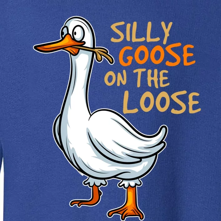 Silly Goose On The Loose Funny Silly Bird Animal Ducks Fun Meaningful Gift Toddler Sweatshirt