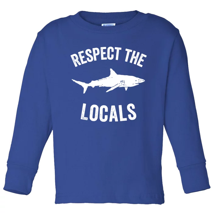 Shark Gift Ocean Animal Rights Respect The Locals Sharks Meaningful Gift Toddler Long Sleeve Shirt