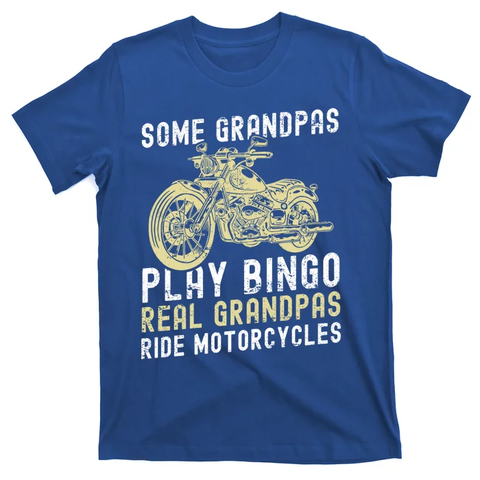 Some Grandpas Play Bingo Real Grandpas Ride Motorcycles Gift T-Shirt