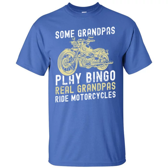 Some Grandpas Play Bingo Real Grandpas Ride Motorcycles Gift Tall T-Shirt