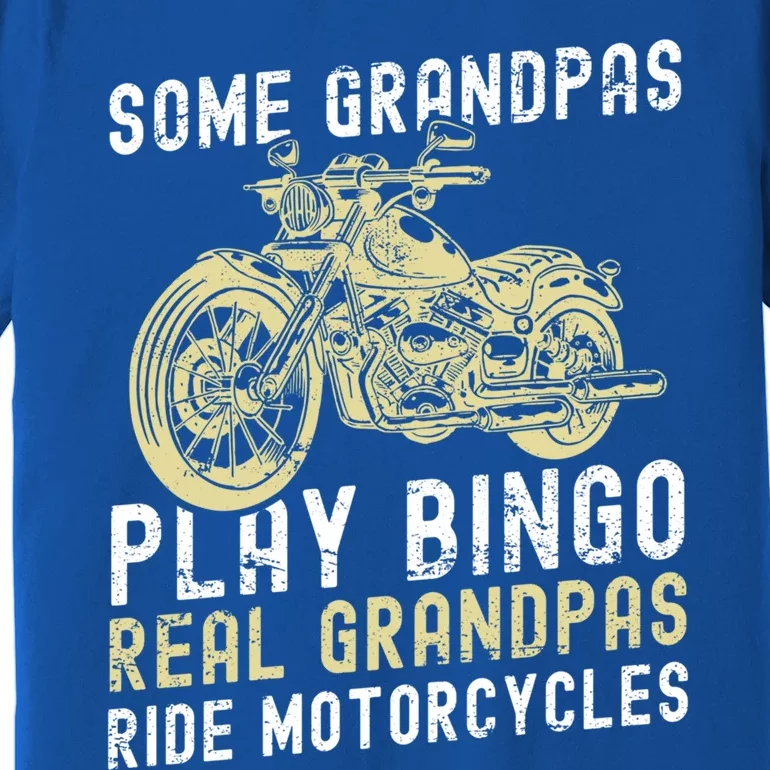 Some Grandpas Play Bingo Real Grandpas Ride Motorcycles Gift Premium T-Shirt