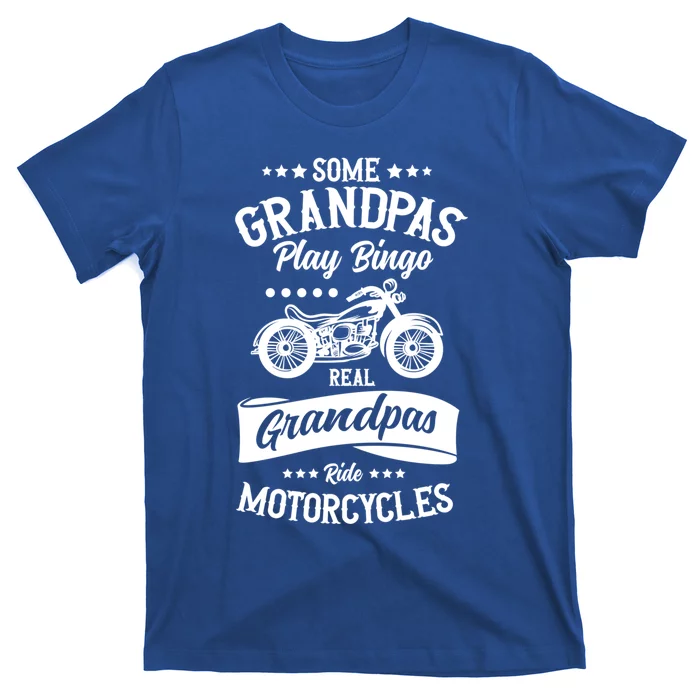 Some Grandpas Play Bingo Real Grandpas Ride Motorcycles Gift T-Shirt