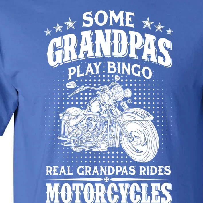 Some Grandpas Play Bingo Real Grandpas Ride Motorcycles Cute Gift Tall T-Shirt