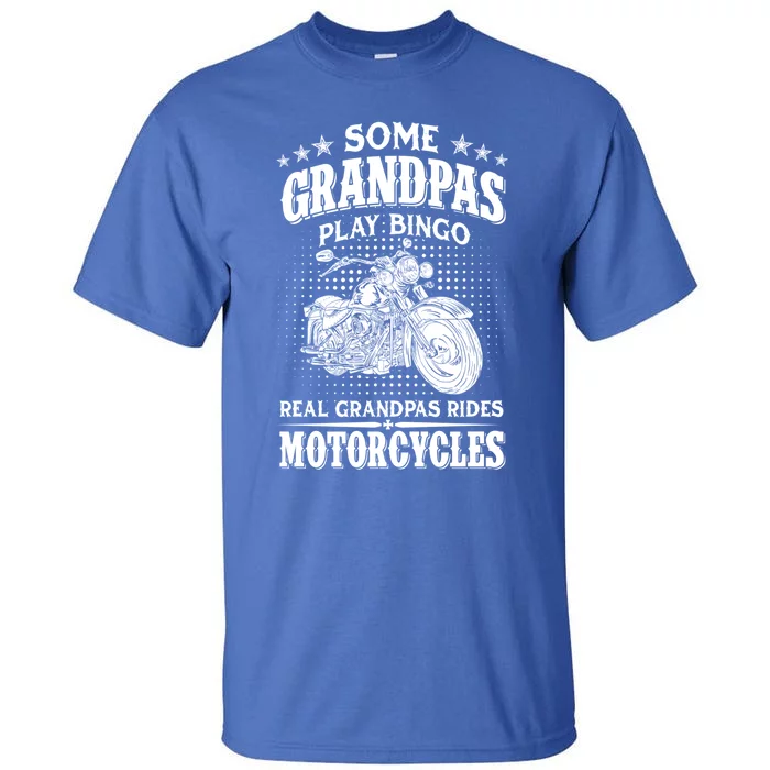 Some Grandpas Play Bingo Real Grandpas Ride Motorcycles Cute Gift Tall T-Shirt