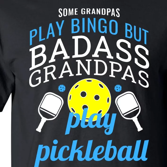 Some Grandpas Play Bingo But Badass Grandpas Play Pickleball Tall T-Shirt