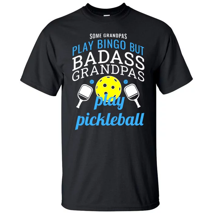 Some Grandpas Play Bingo But Badass Grandpas Play Pickleball Tall T-Shirt