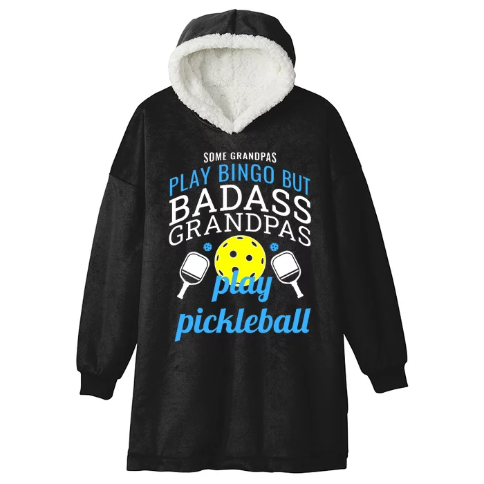 Some Grandpas Play Bingo But Badass Grandpas Play Pickleball Hooded Wearable Blanket