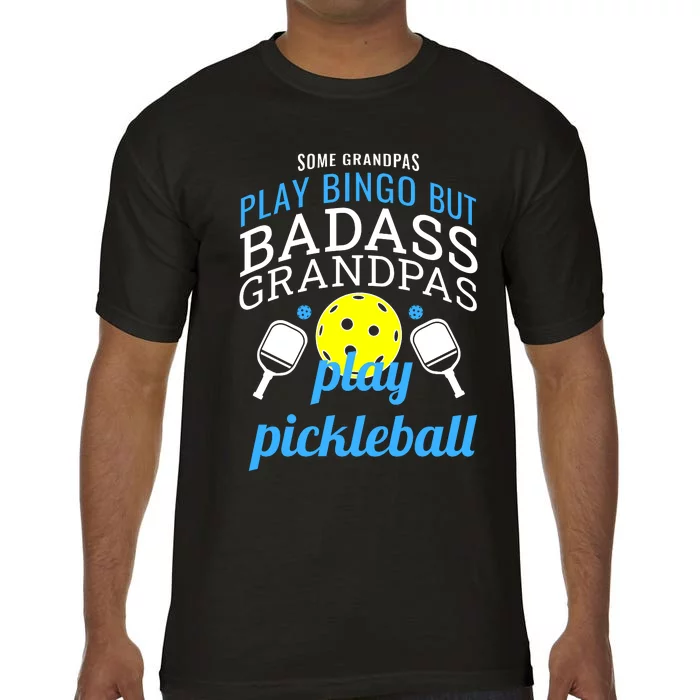 Some Grandpas Play Bingo But Badass Grandpas Play Pickleball Comfort Colors T-Shirt