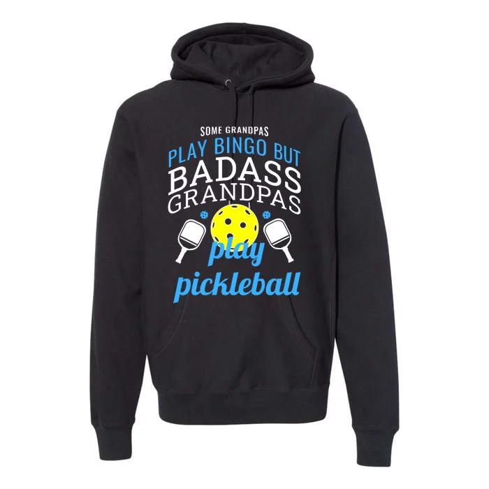 Some Grandpas Play Bingo But Badass Grandpas Play Pickleball Premium Hoodie