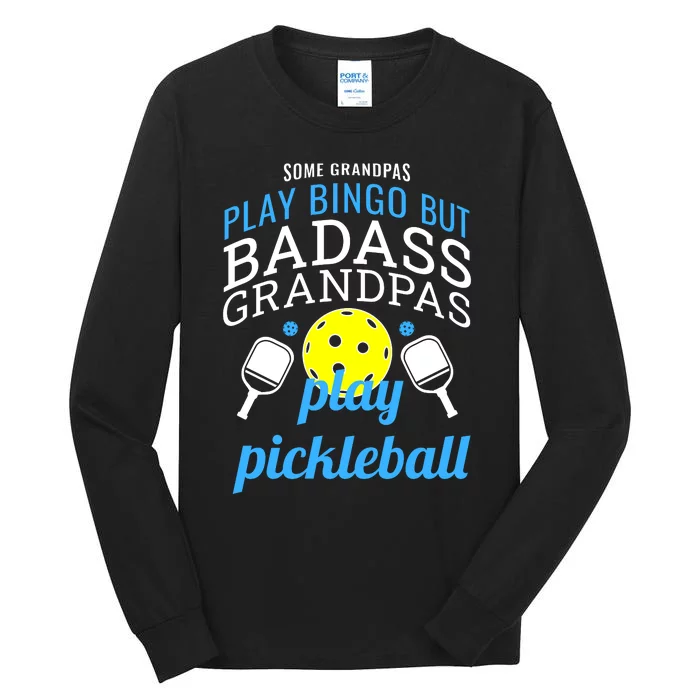 Some Grandpas Play Bingo But Badass Grandpas Play Pickleball Tall Long Sleeve T-Shirt