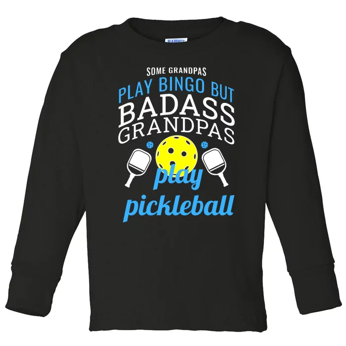 Some Grandpas Play Bingo But Badass Grandpas Play Pickleball Toddler Long Sleeve Shirt