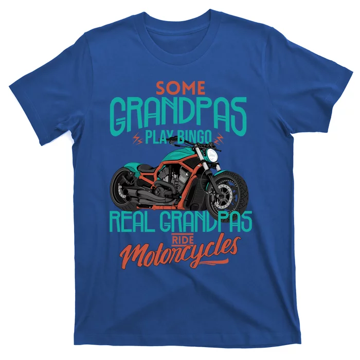 Some Grandpas Play Bingo Real Grandpas Ride Motorcycles Great Gift T-Shirt