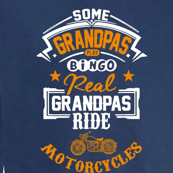 Some Grandpas Play Bingo Real Ride Motorcycles Garment-Dyed Sweatshirt