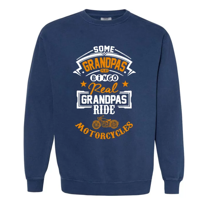 Some Grandpas Play Bingo Real Ride Motorcycles Garment-Dyed Sweatshirt