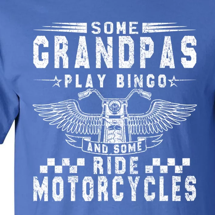 Some Grandpas Play Bingo Real Grandpas Ride Motorcycle Biker Cute Gift Tall T-Shirt