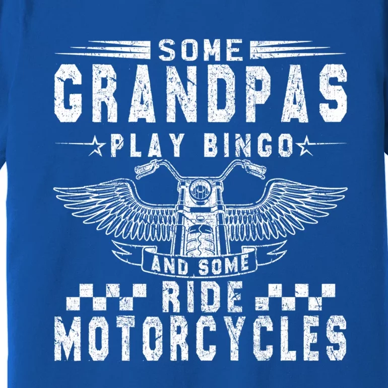 Some Grandpas Play Bingo Real Grandpas Ride Motorcycle Biker Cute Gift Premium T-Shirt