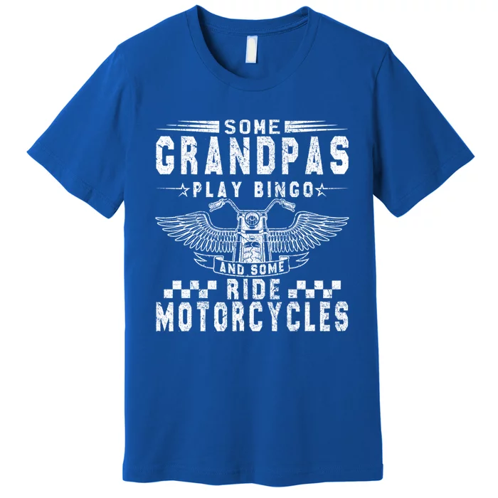 Some Grandpas Play Bingo Real Grandpas Ride Motorcycle Biker Cute Gift Premium T-Shirt