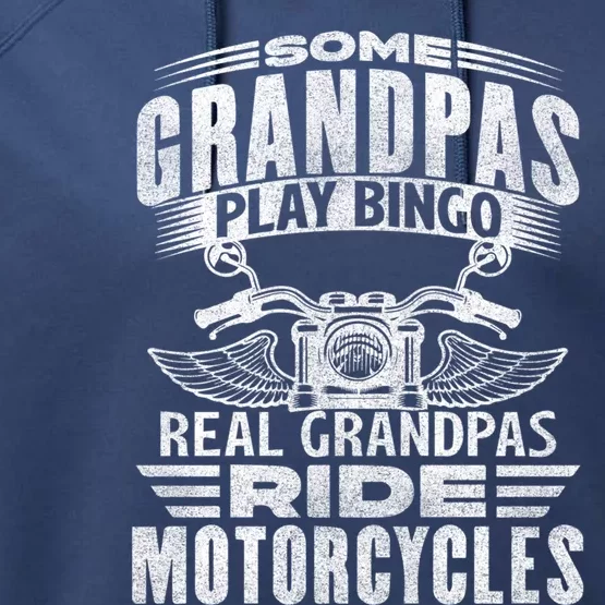 Some Grandpas Play Bingo Real Grandpas Ride Motorcycle Biker Gift Performance Fleece Hoodie