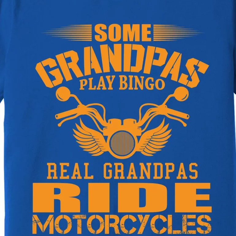 Some Grandpas Play Bingo Real Grandpas Ride Motorcycle Gift Premium T-Shirt