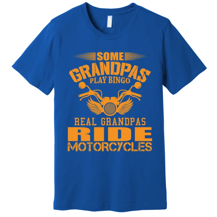 Some Grandpas Play Bingo Real Grandpas Ride Motorcycle Gift Premium T-Shirt