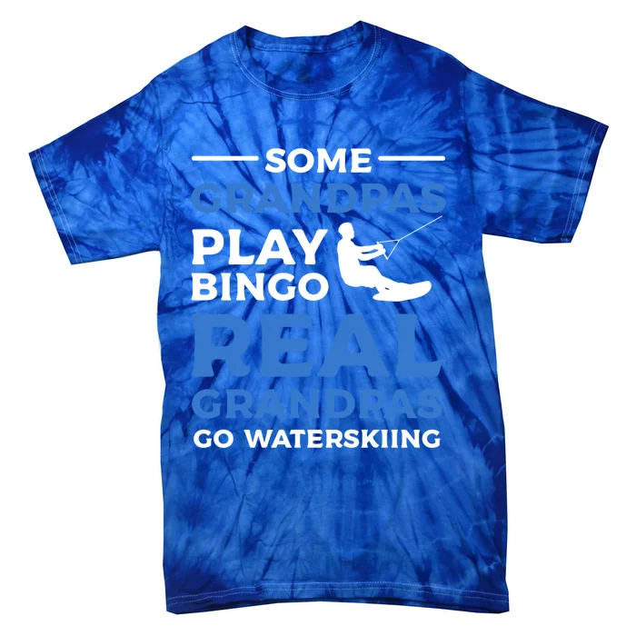 Some Grandpas Play Bingo Real Grandpas Go Waterskiing Great Gift Tie-Dye T-Shirt