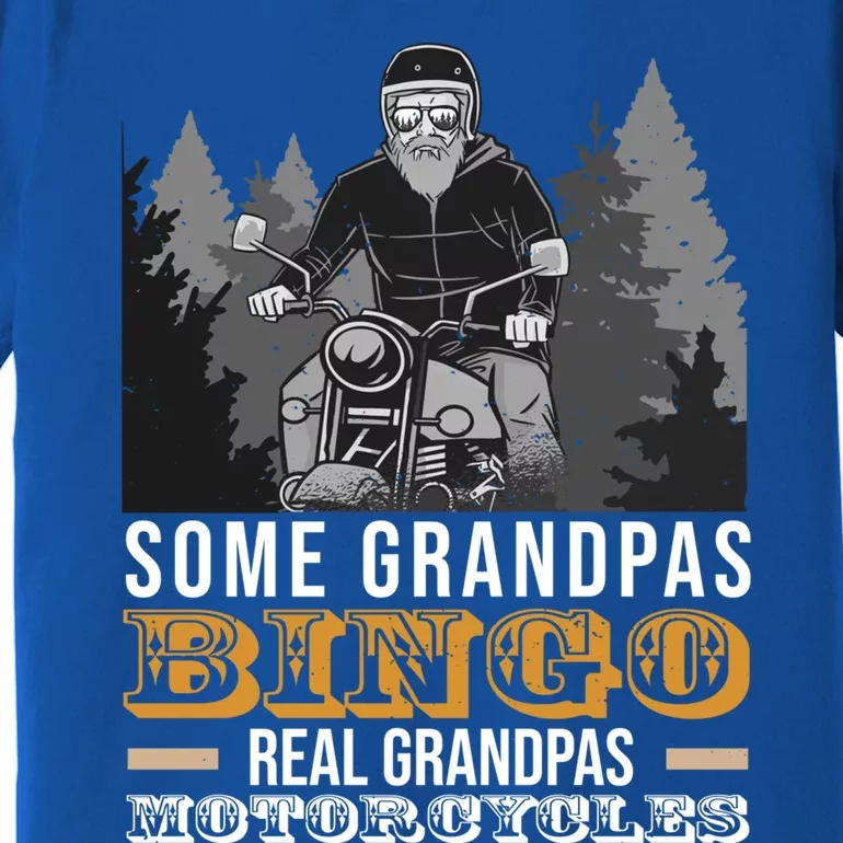 Some Grandpas Play Bingo Real Grandpas Ride Motorcycles Gift Premium T-Shirt