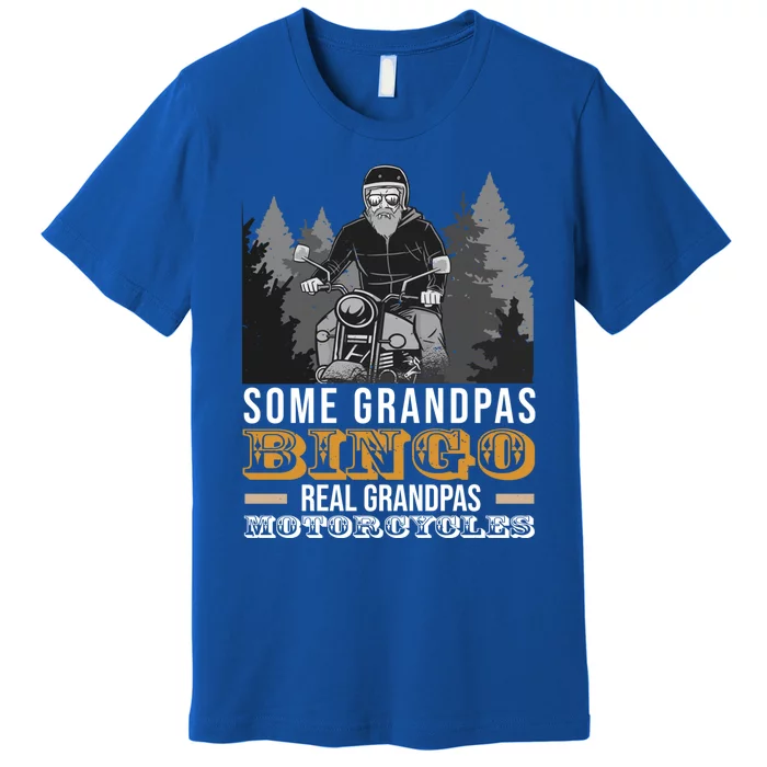 Some Grandpas Play Bingo Real Grandpas Ride Motorcycles Gift Premium T-Shirt