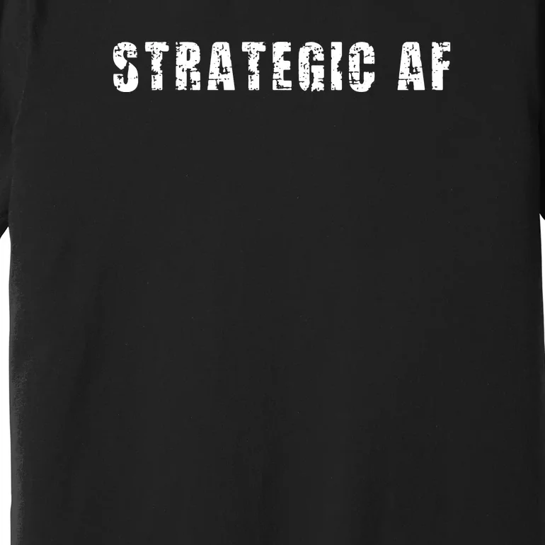 Strategy Game Player As Strategic AF Premium T-Shirt