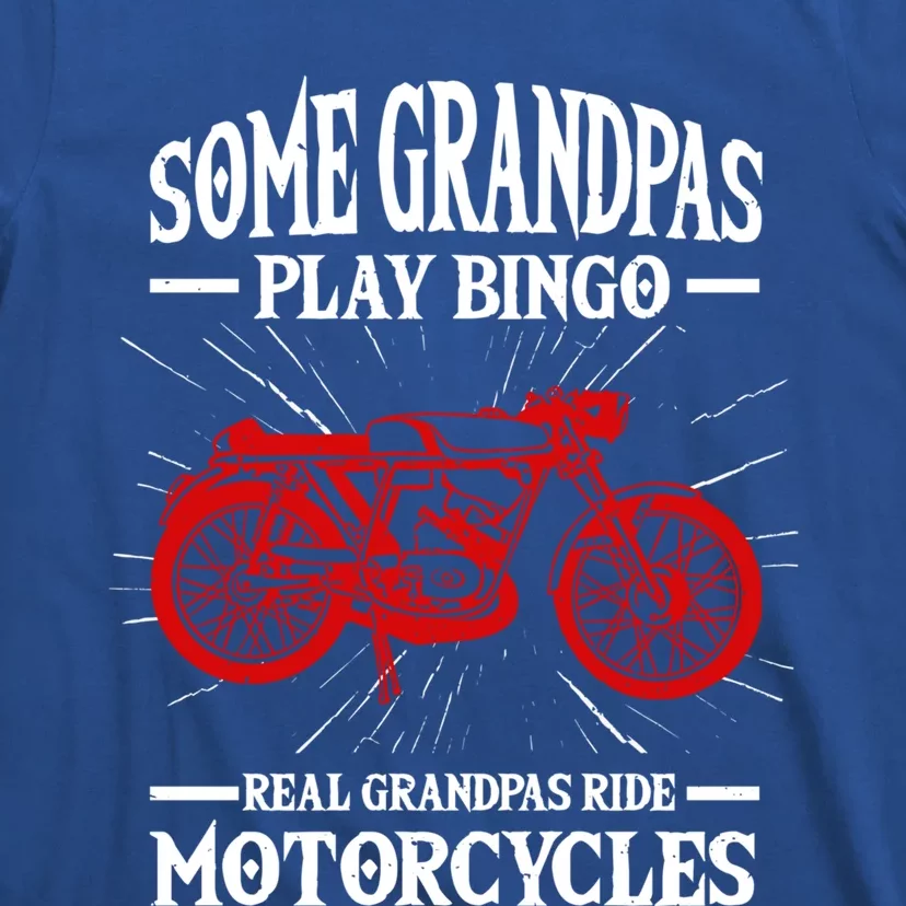 Some Grandpas Play Bingo Real Grandpas Ride Motorcycles Gift T-Shirt