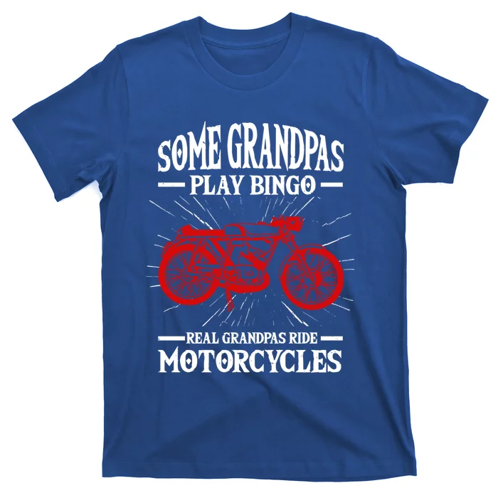 Some Grandpas Play Bingo Real Grandpas Ride Motorcycles Gift T-Shirt