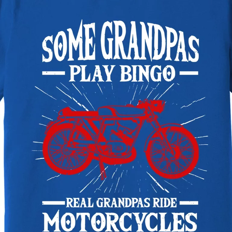 Some Grandpas Play Bingo Real Grandpas Ride Motorcycles Gift Premium T-Shirt