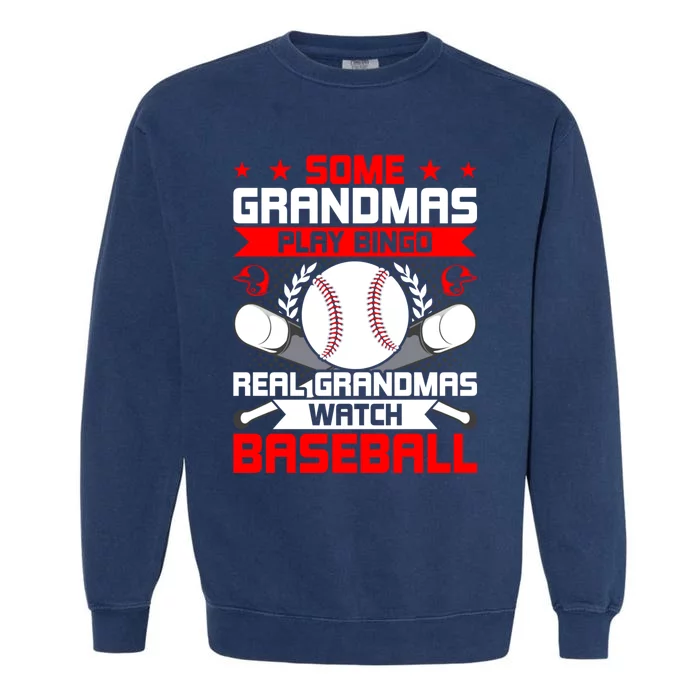 Some Grandmas Play Bingo Real Grandmas Watch Baseball Gift Garment-Dyed Sweatshirt