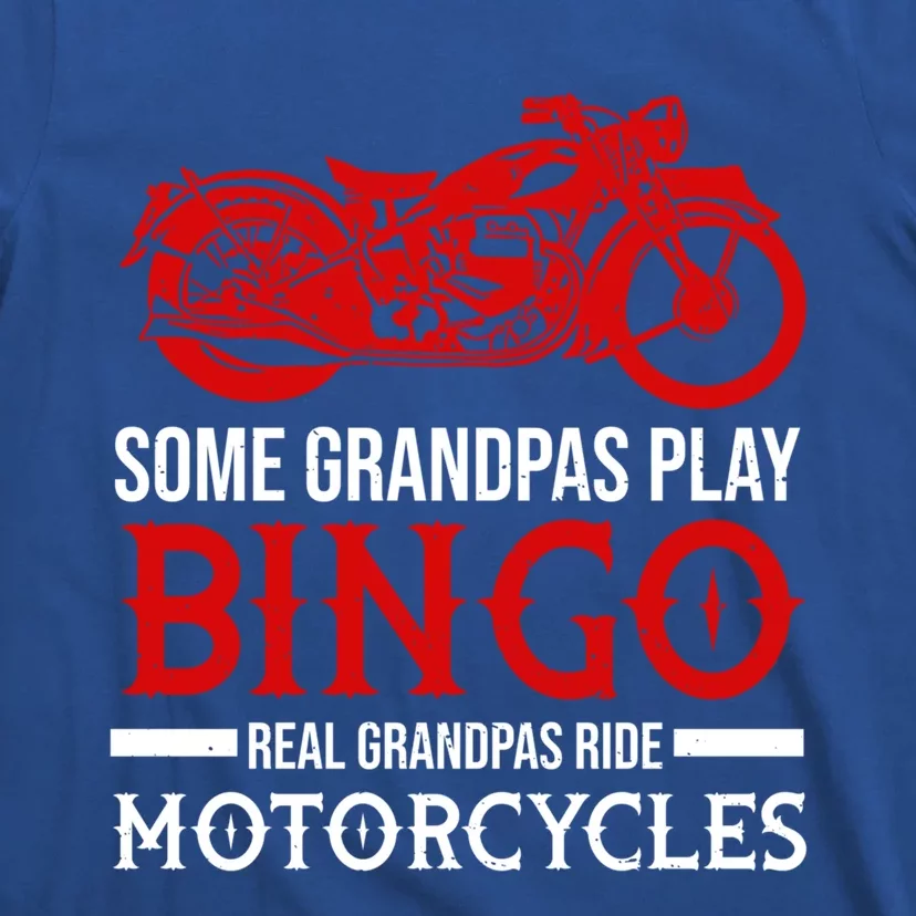 Some Grandpas Play Bingo Real Grandpas Ride Motorcycles Gift T-Shirt