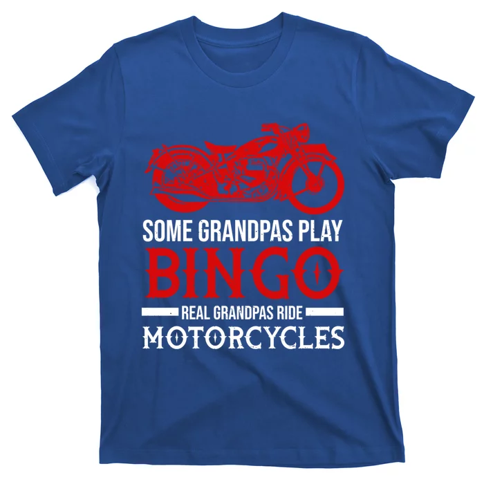 Some Grandpas Play Bingo Real Grandpas Ride Motorcycles Gift T-Shirt